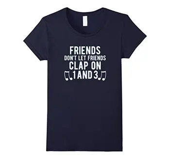 Draugai Don ' t Let Friends Clap dėl 1 ir 3 T Shirt Muzikantas T Naujovė Spausdinti Vasaros Medvilnės Moterų Viršūnių Femme, Mados Prekės ženklo